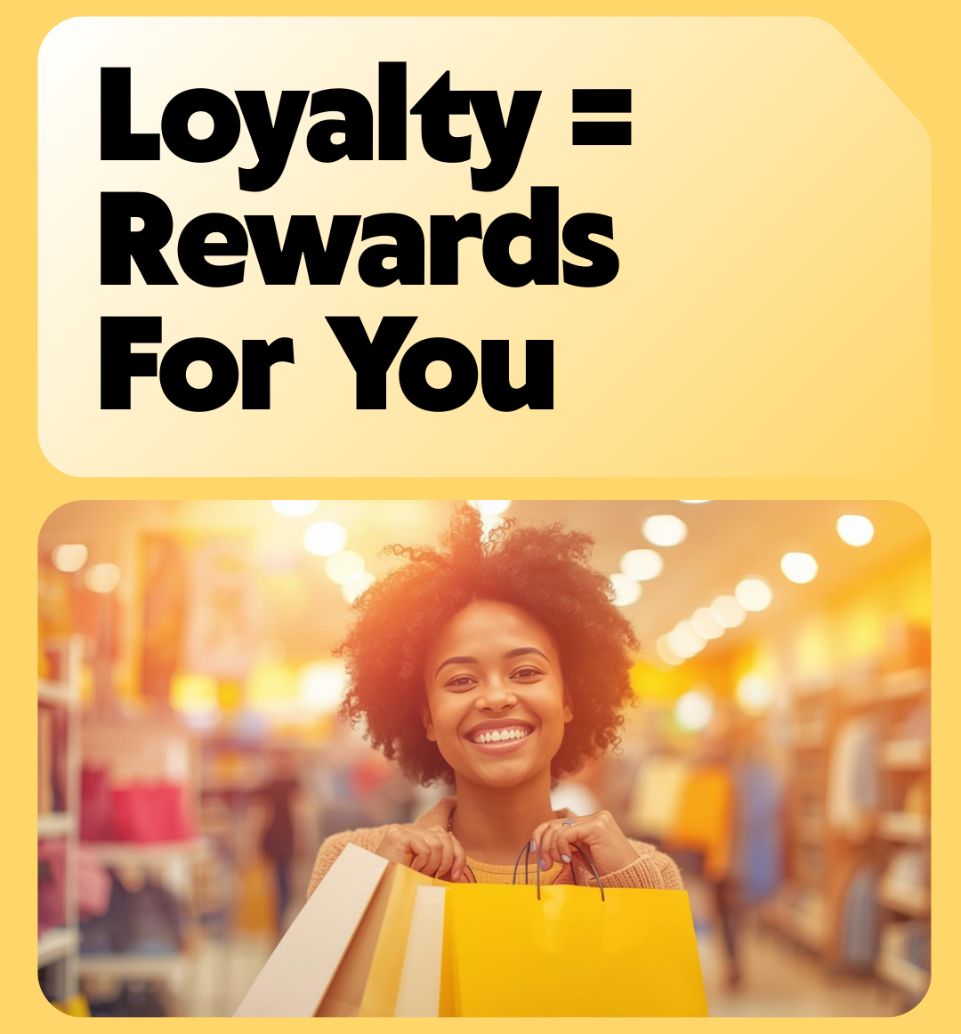 Woman holding shopping bags with 'Loyalty = Rewards For You' text on a yellow background