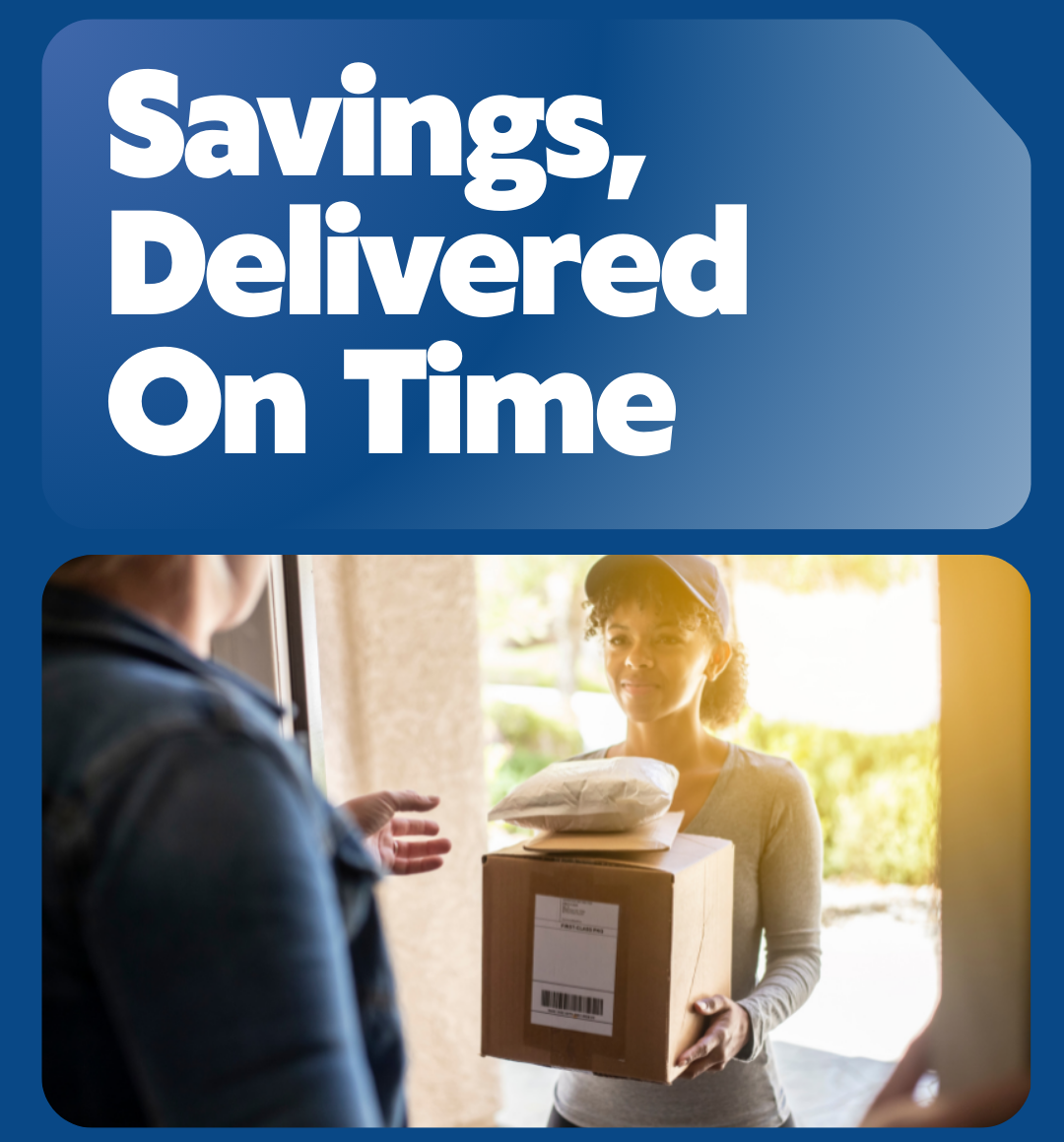 Person receiving a package from a delivery person with text 'Savings, Delivered On Time' on a blue background.